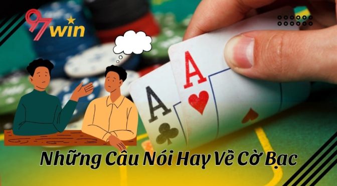 Top những câu nói hay về cờ bạc vô cùng ý nghĩa nhất trong năm 2024